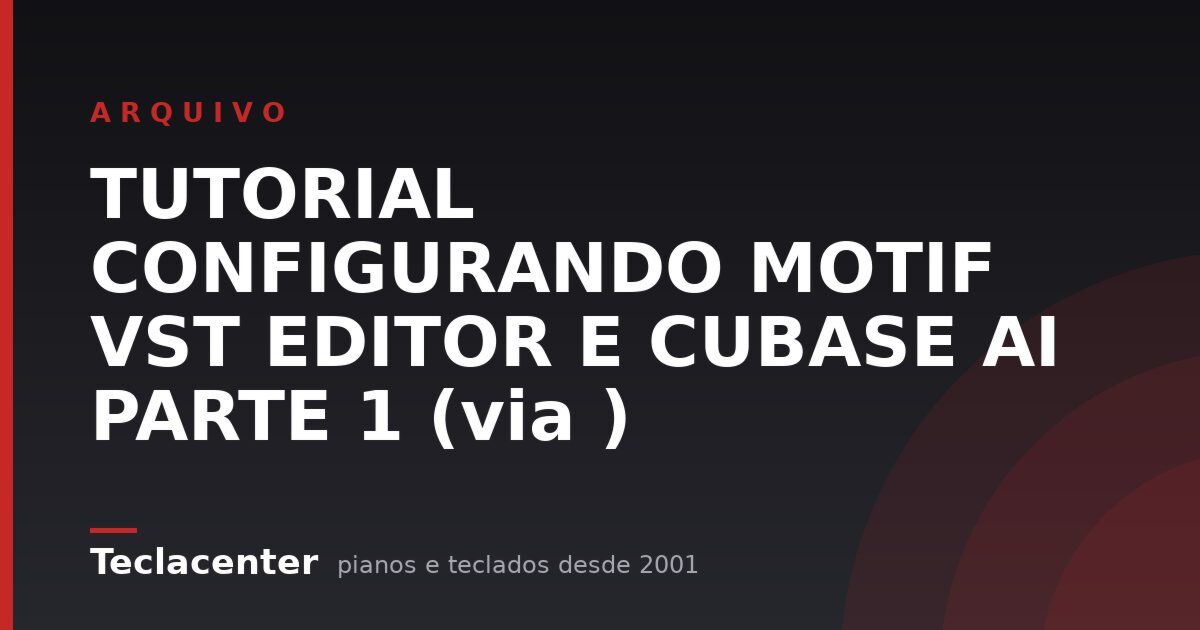 TUTORIAL CONFIGURANDO MOTIF VST EDITOR E CUBASE AI PARTE 1 (via )