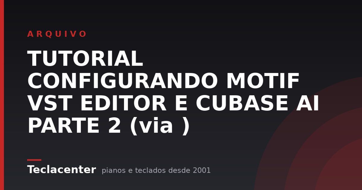 TUTORIAL CONFIGURANDO MOTIF VST EDITOR E CUBASE AI PARTE 2 (via )