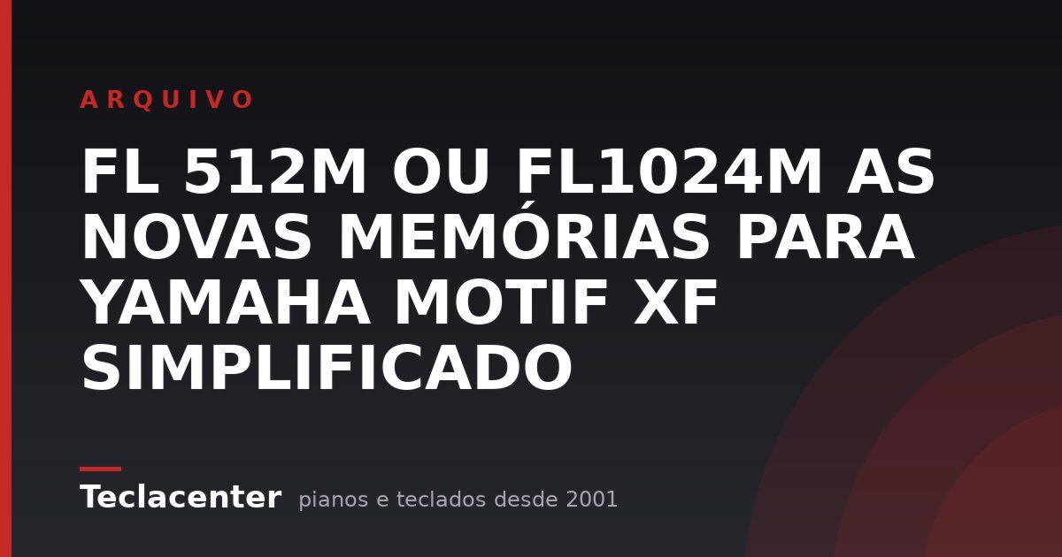 FL 512M OU FL1024M AS NOVAS MEMÓRIAS PARA YAMAHA MOTIF XF SIMPLIFICADO