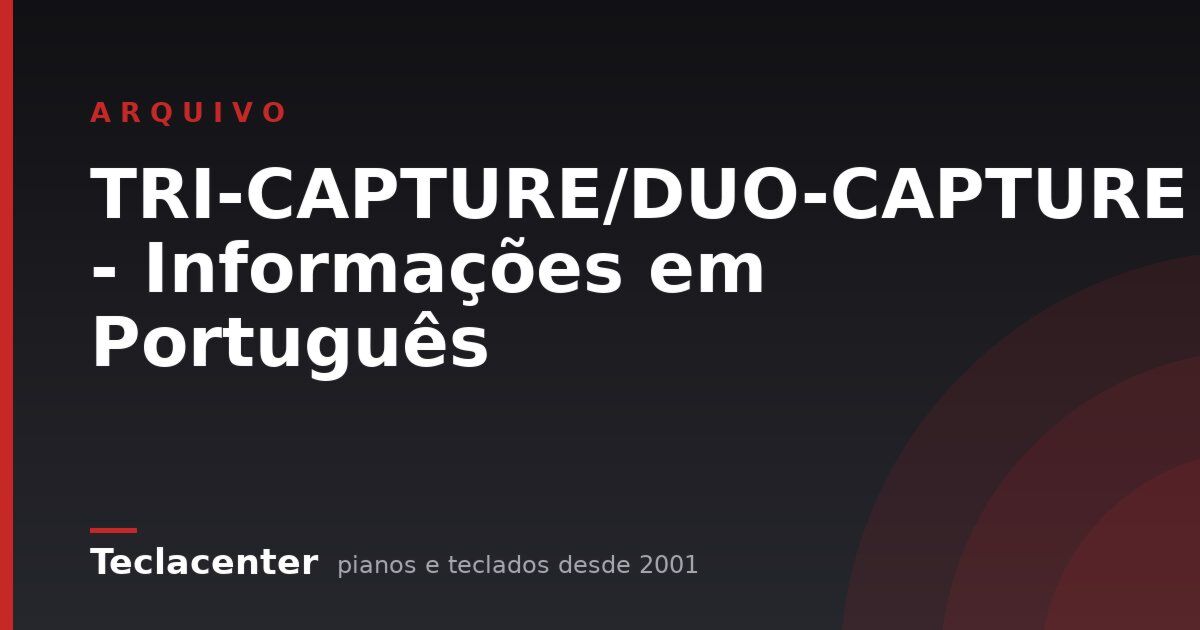 TRI-CAPTURE/DUO-CAPTURE - Informações em Português