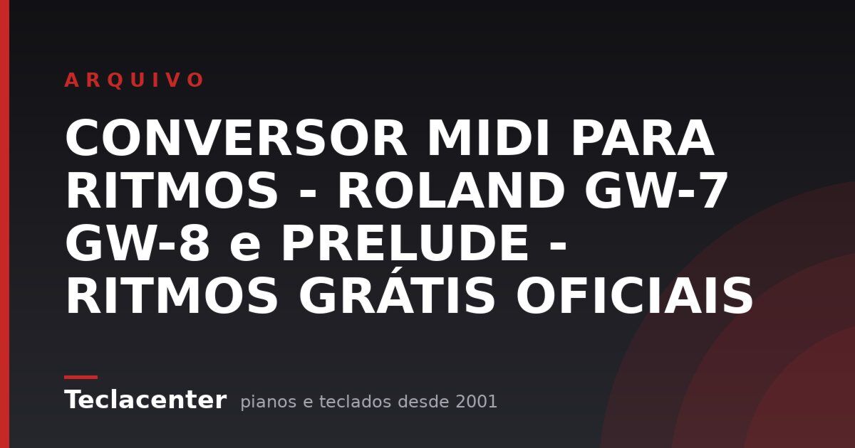 CONVERSOR MIDI PARA RITMOS - ROLAND GW-7 GW-8 e PRELUDE - RITMOS GRÁTIS OFICIAIS