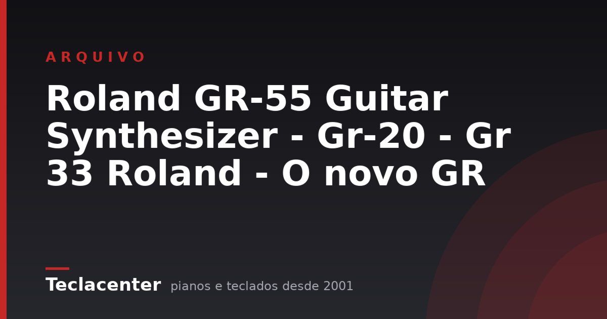 Roland GR-55 Guitar Synthesizer - Gr-20 - Gr 33 Roland - O novo GR
