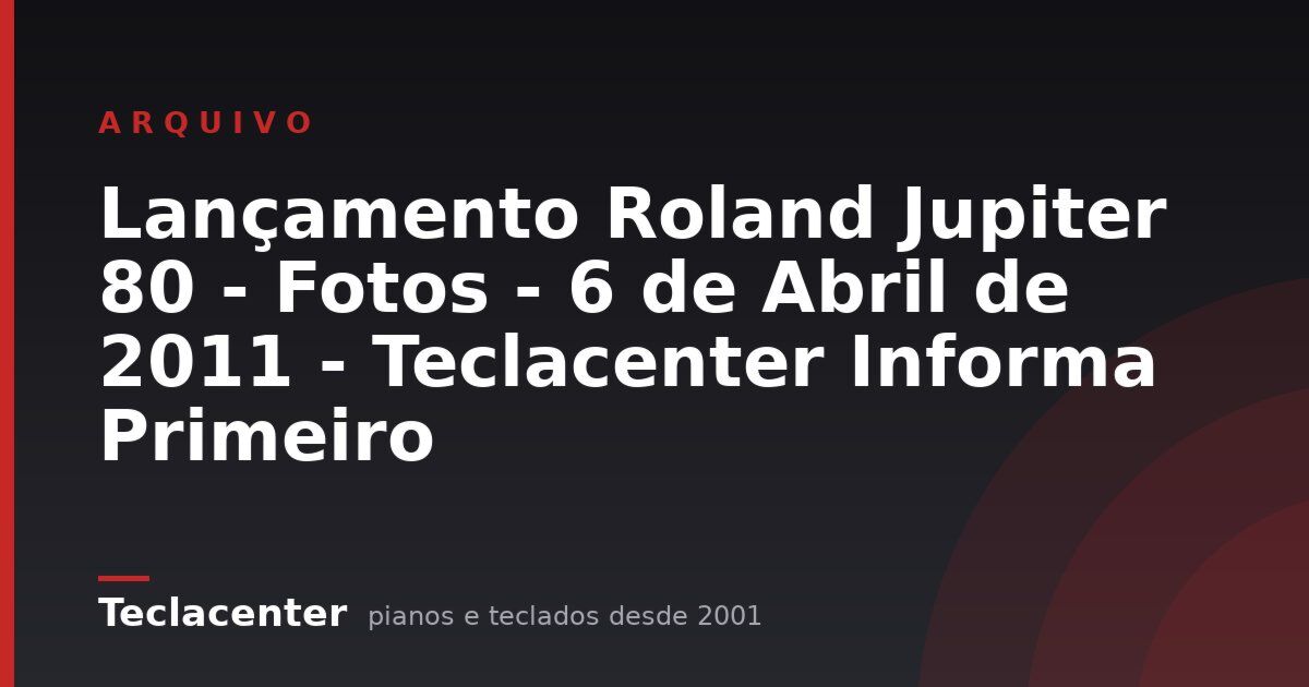 Lançamento Roland Jupiter 80 - Fotos - 6 de Abril de 2011 - Teclacenter Informa Primeiro