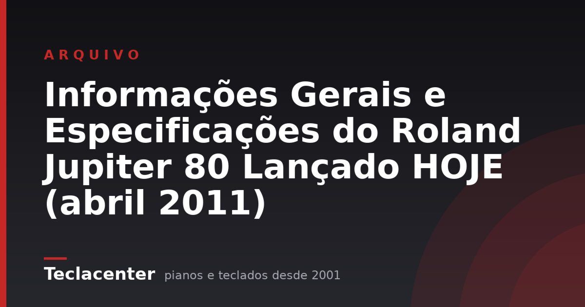 Informações Gerais e Especificações do Roland Jupiter 80 Lançado HOJE (abril 2011)