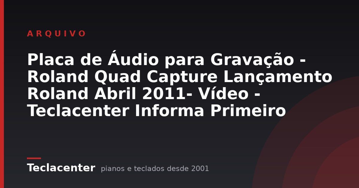 Placa de Áudio para Gravação - Roland Quad Capture Lançamento Roland Abril 2011- Vídeo - Teclacenter Informa Primeiro