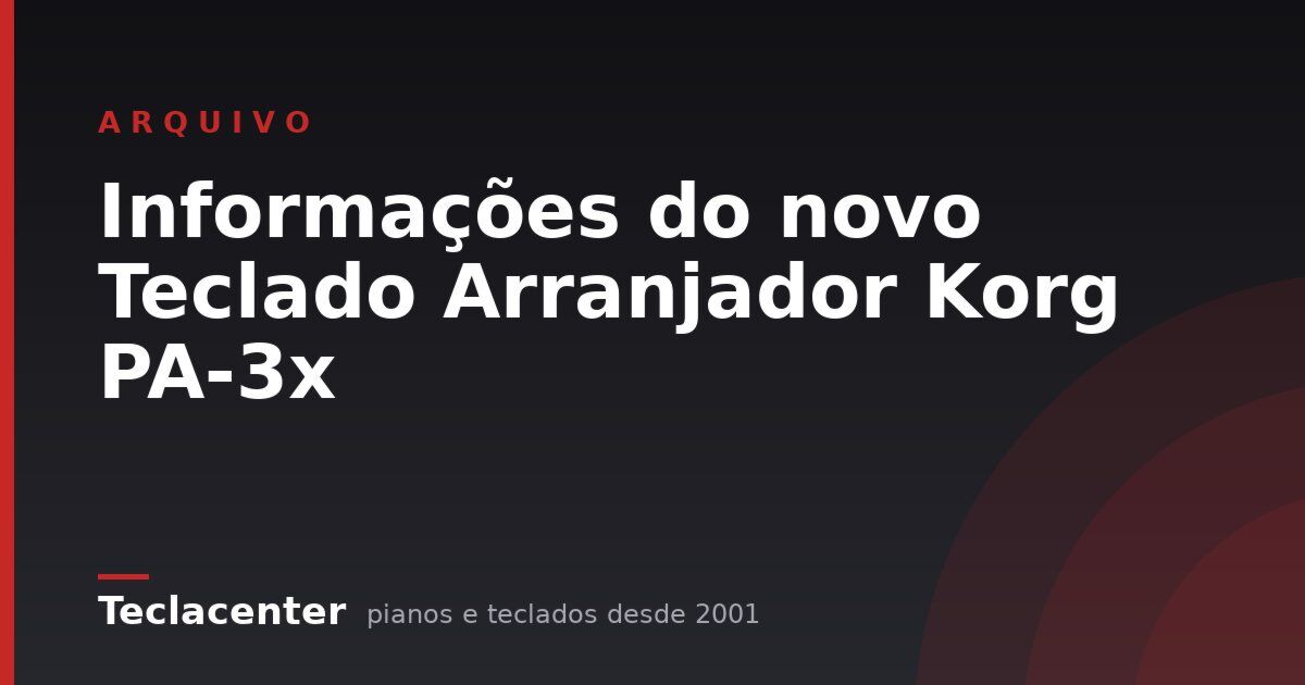 Informações do novo Teclado Arranjador Korg PA-3x