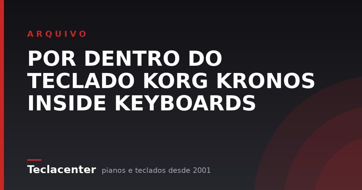 POR DENTRO DO TECLADO KORG KRONOS INSIDE KEYBOARDS