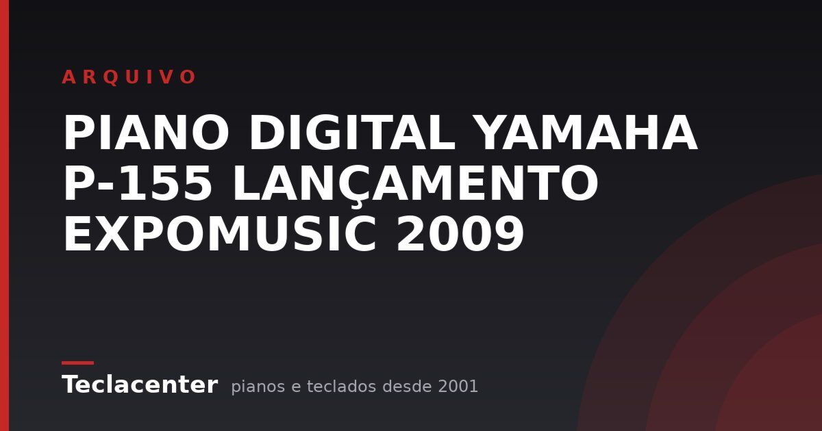 PIANO DIGITAL YAMAHA P-155 LANÇAMENTO EXPOMUSIC 2009