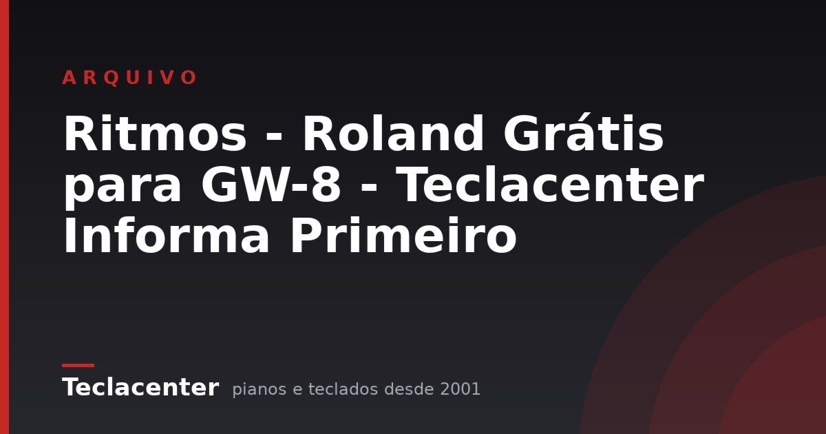 Ritmos - Roland Grátis para GW-8 - Teclacenter Informa Primeiro