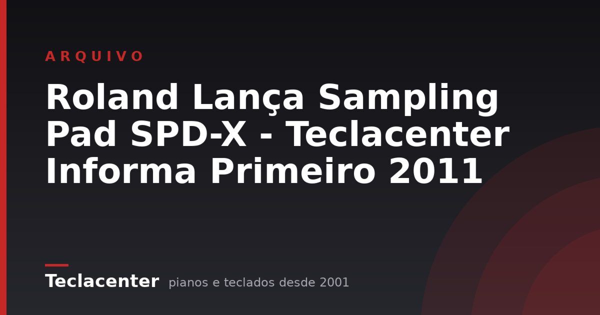 Roland Lança Sampling Pad SPD-X - Teclacenter Informa Primeiro 2011