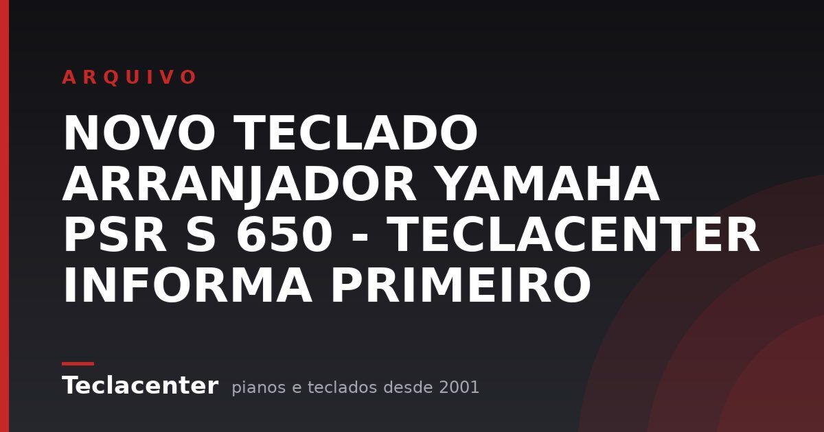 NOVO TECLADO ARRANJADOR YAMAHA PSR S 650 - TECLACENTER INFORMA PRIMEIRO