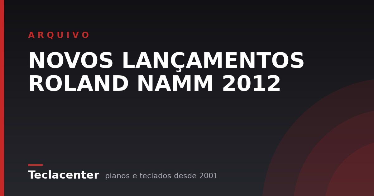 NOVOS LANÇAMENTOS ROLAND NAMM 2012