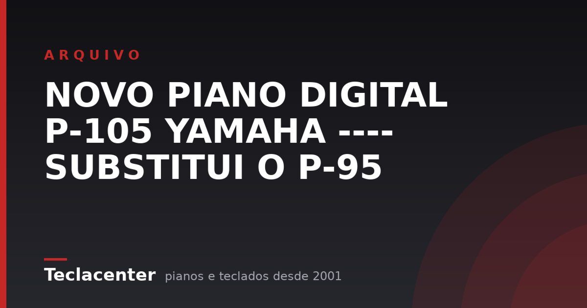 NOVO PIANO DIGITAL P-105 YAMAHA ---- SUBSTITUI O P-95