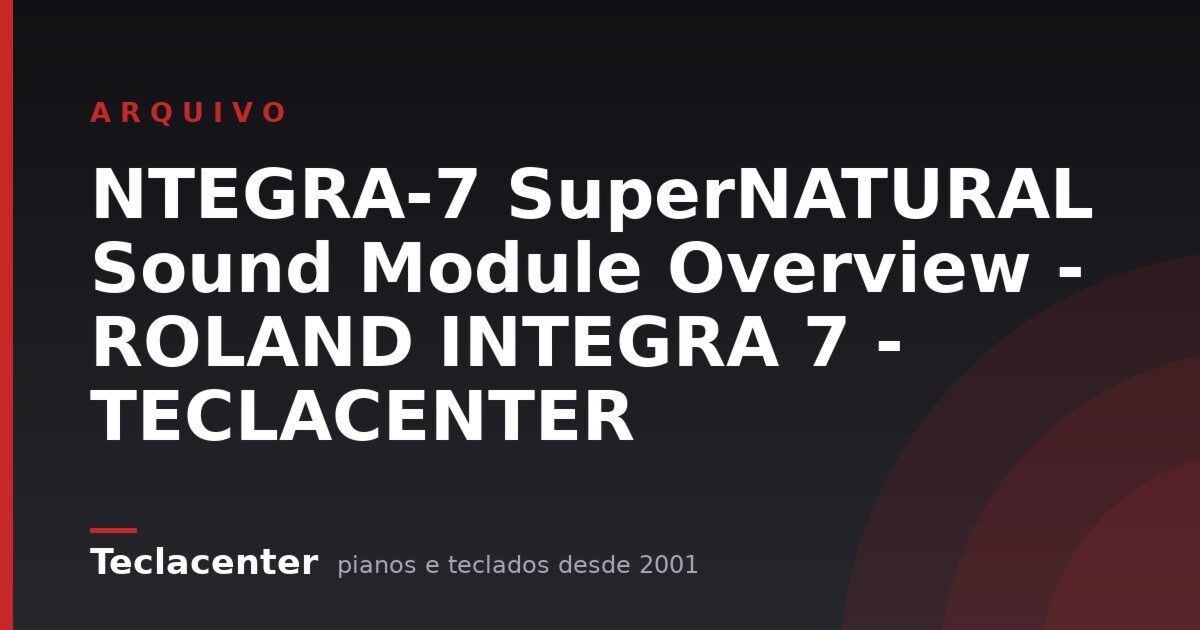 NTEGRA-7 SuperNATURAL Sound Module Overview - ROLAND INTEGRA 7 - TECLACENTER