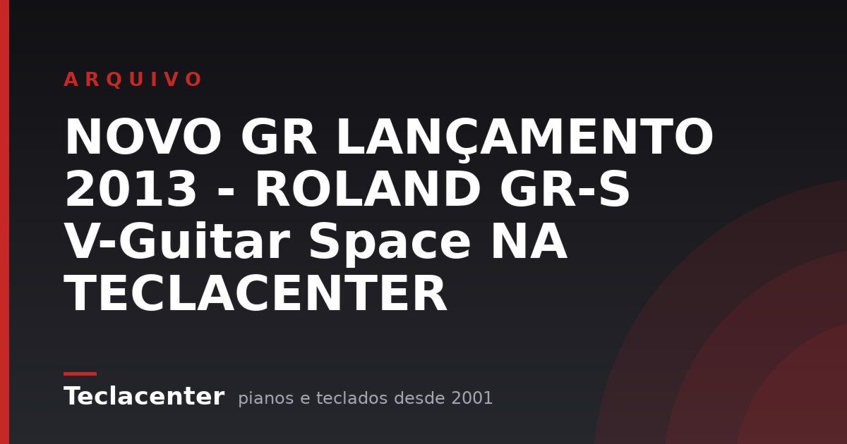 NOVO GR LANÇAMENTO 2013 - ROLAND GR-S V-Guitar Space NA TECLACENTER