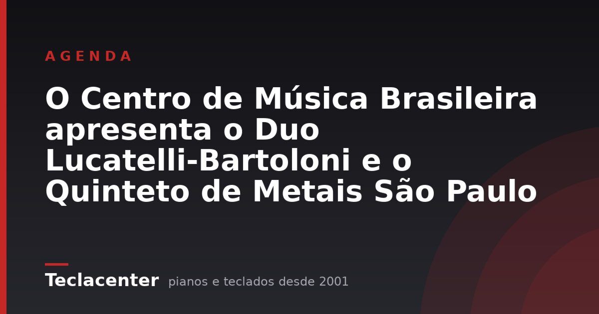 O Centro de Música Brasileira apresenta o Duo Lucatelli-Bartoloni e o Quinteto de Metais São Paulo