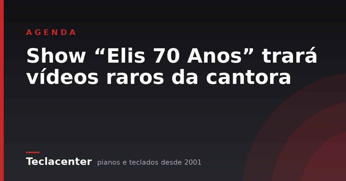 Show “Elis 70 Anos” trará vídeos raros da cantora