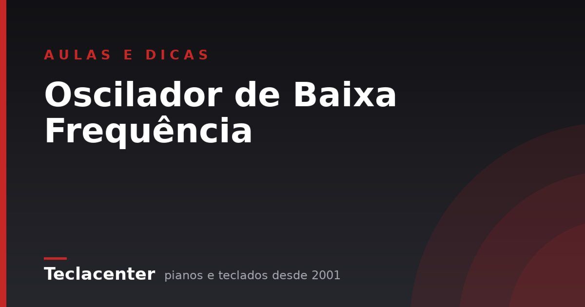 Oscilador de Baixa Frequência
