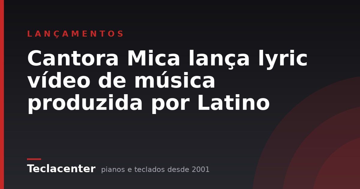 Cantora Mica lança lyric vídeo de música produzida por Latino