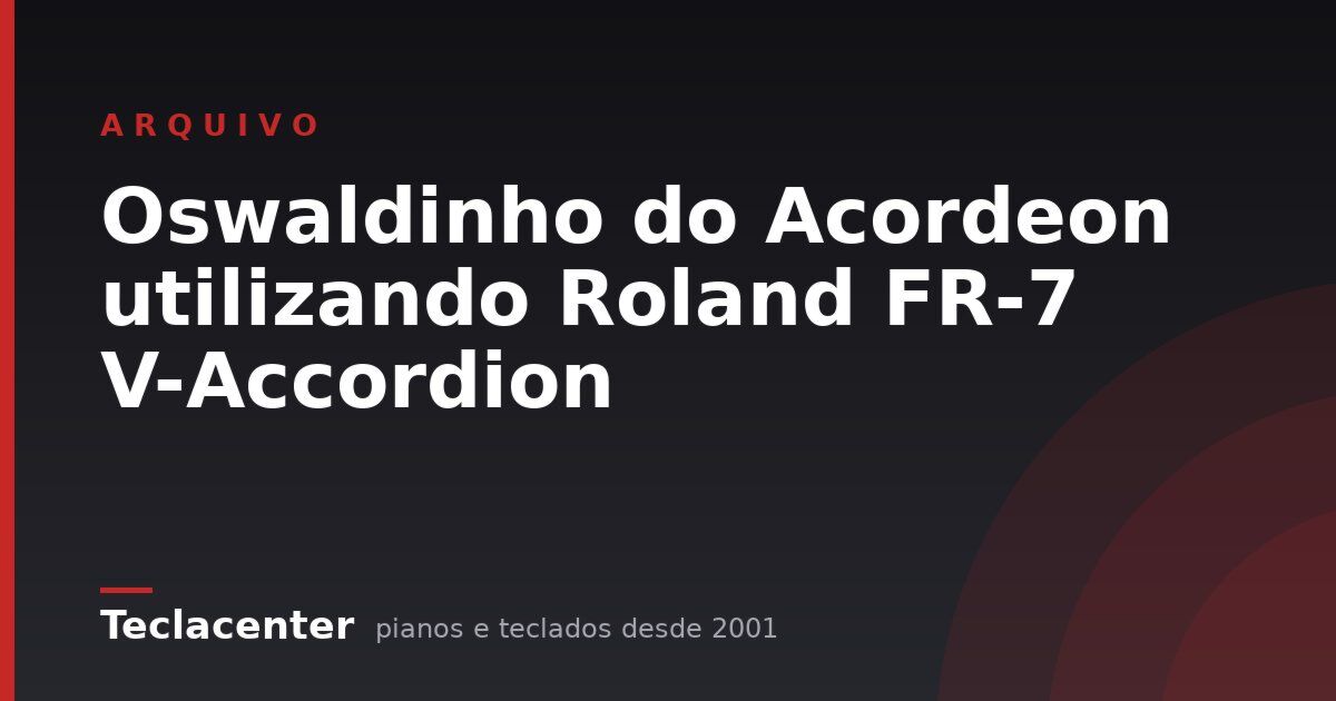 Oswaldinho do Acordeon utilizando Roland FR-7 V-Accordion