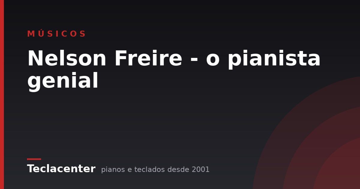 Nelson Freire - o pianista genial
