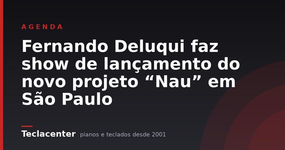 Fernando Deluqui faz show de lançamento  do novo projeto “Nau” em São Paulo