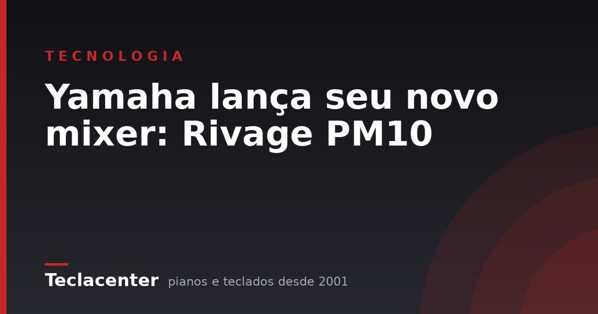Yamaha lança seu novo mixer: Rivage PM10