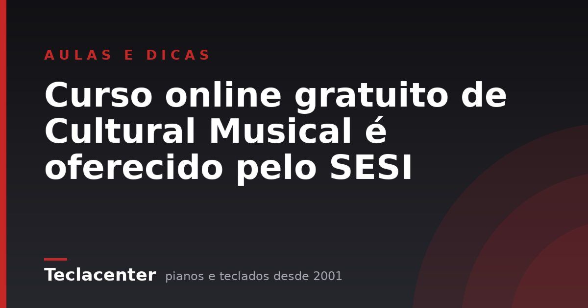 Curso online gratuito de Cultural Musical é oferecido pelo SESI