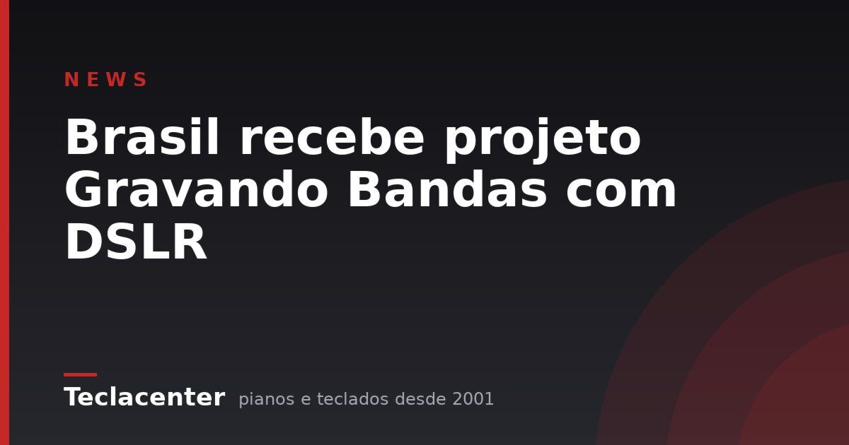 Brasil recebe projeto Gravando Bandas com DSLR