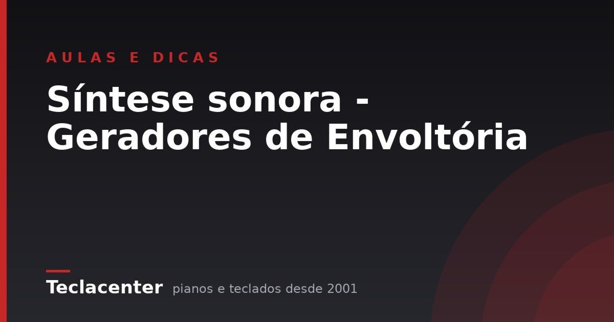 Síntese sonora - Geradores de Envoltória