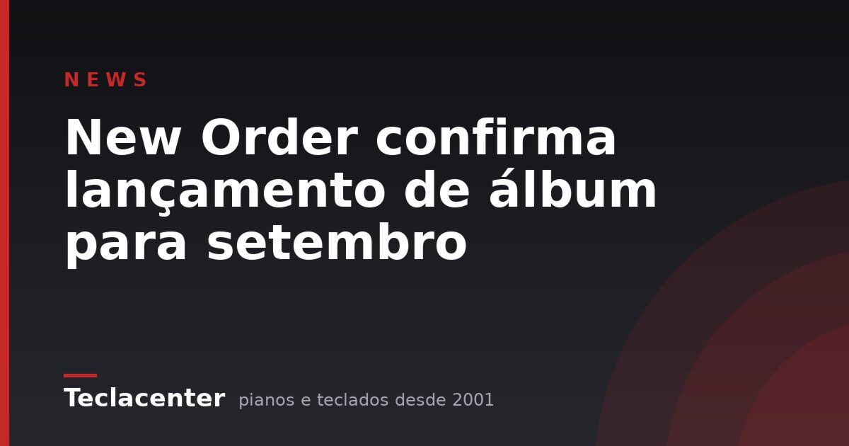 New Order confirma lançamento de álbum para setembro