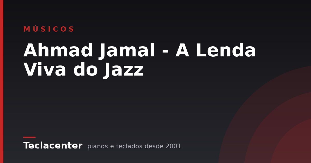 Ahmad Jamal - A Lenda Viva do Jazz