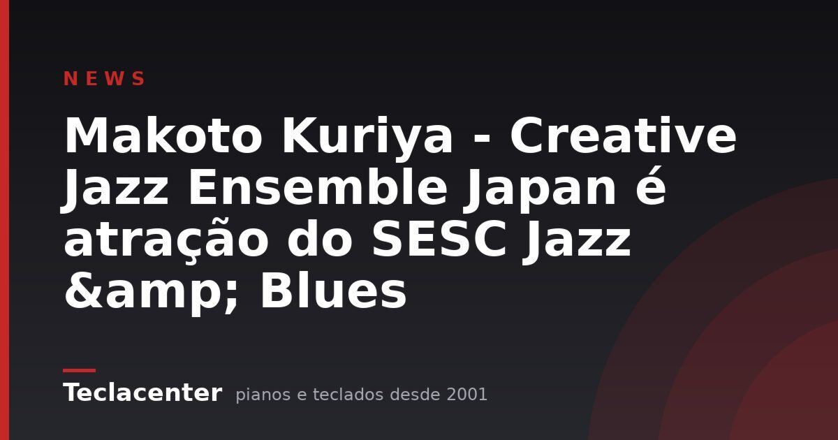 Makoto Kuriya - Creative Jazz Ensemble Japan é atração do SESC Jazz & Blues