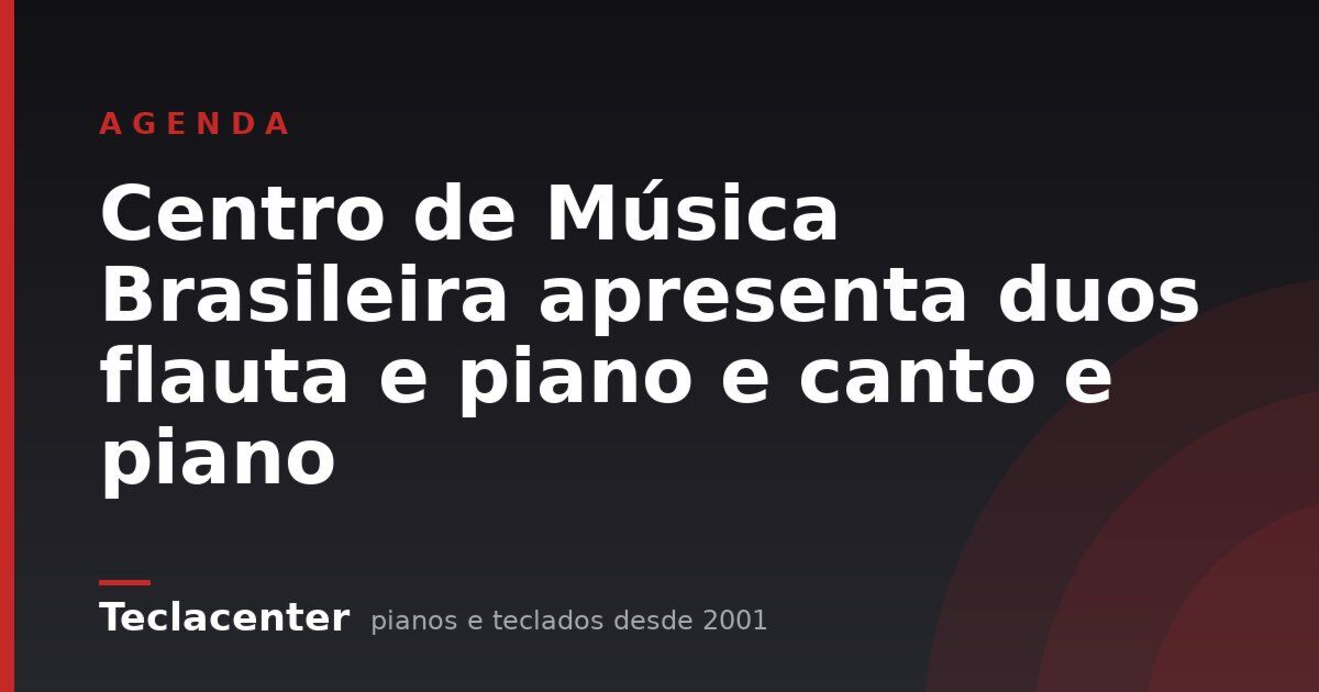 Centro de Música Brasileira apresenta duos flauta e piano e canto e piano