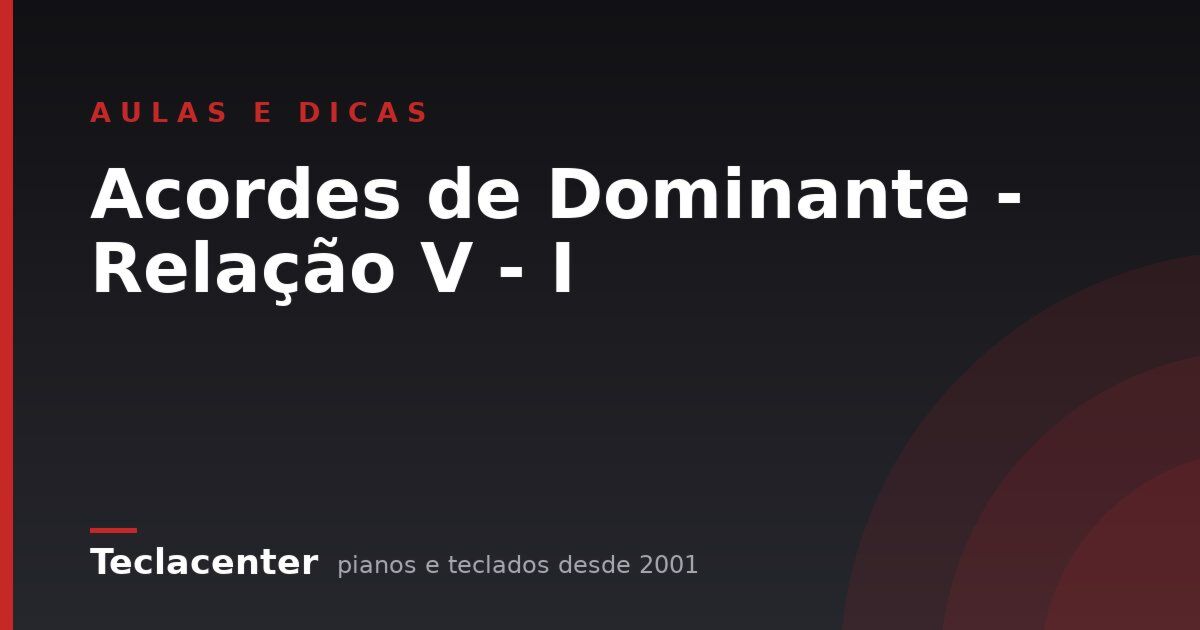 Acordes de Dominante - Relação V - I