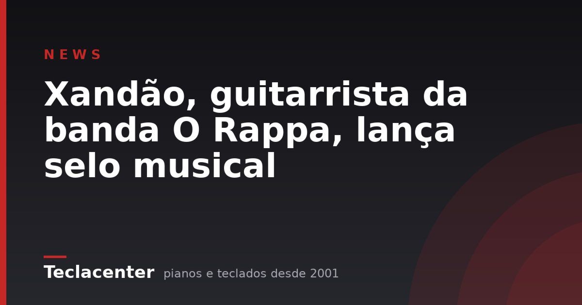 Xandão, guitarrista da banda O Rappa, lança selo musical