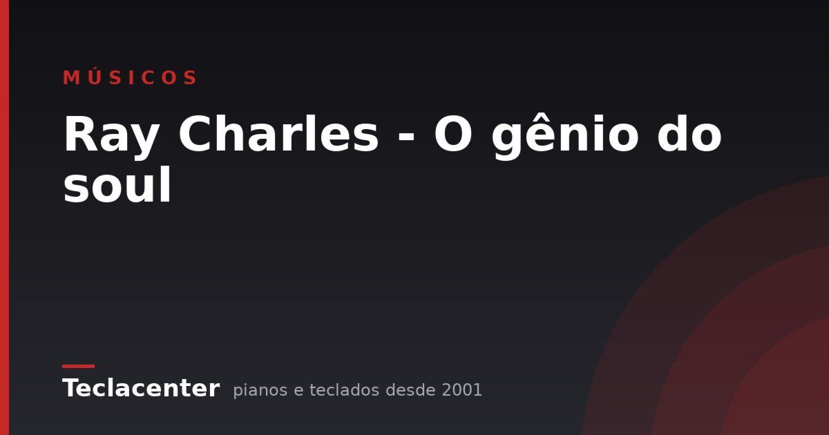 Ray Charles - O gênio do soul