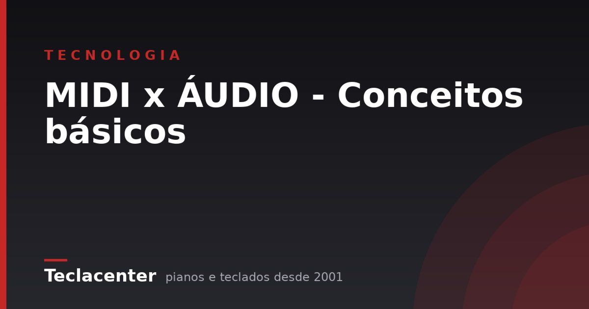 MIDI x ÁUDIO - Conceitos básicos