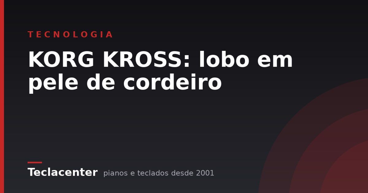 KORG KROSS: lobo em pele de cordeiro