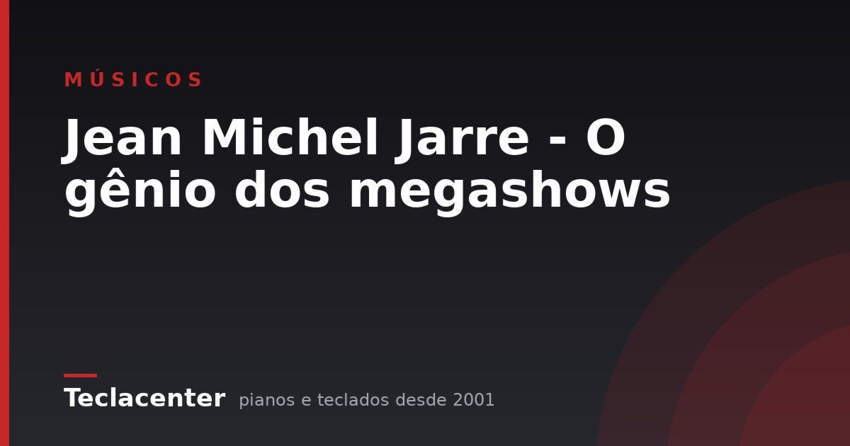 Jean Michel Jarre - O gênio dos megashows