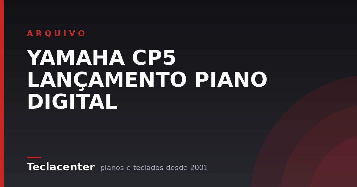 YAMAHA CP5 LANÇAMENTO PIANO DIGITAL