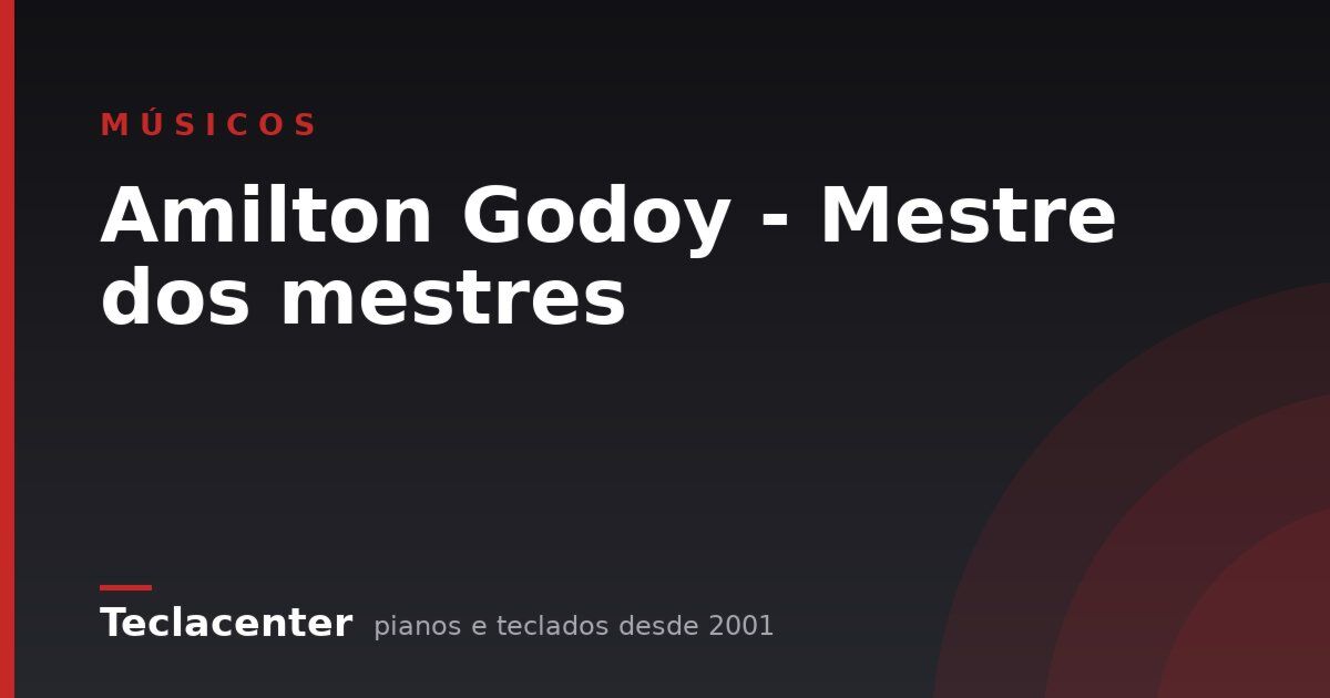 Amilton Godoy - Mestre dos mestres