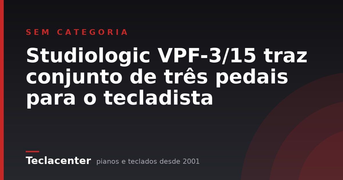 Studiologic VPF-3/15 traz conjunto de três pedais para o tecladista