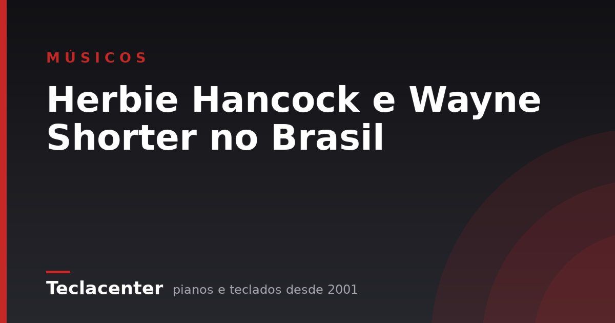 Herbie Hancock e Wayne Shorter no Brasil