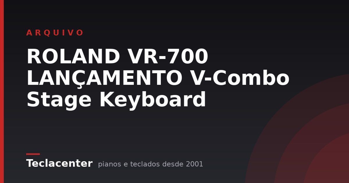 ROLAND VR-700 LANÇAMENTO V-Combo Stage Keyboard
