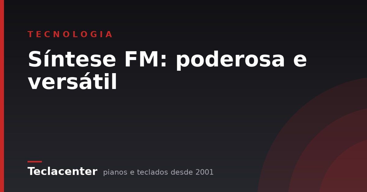 Síntese FM: poderosa e versátil