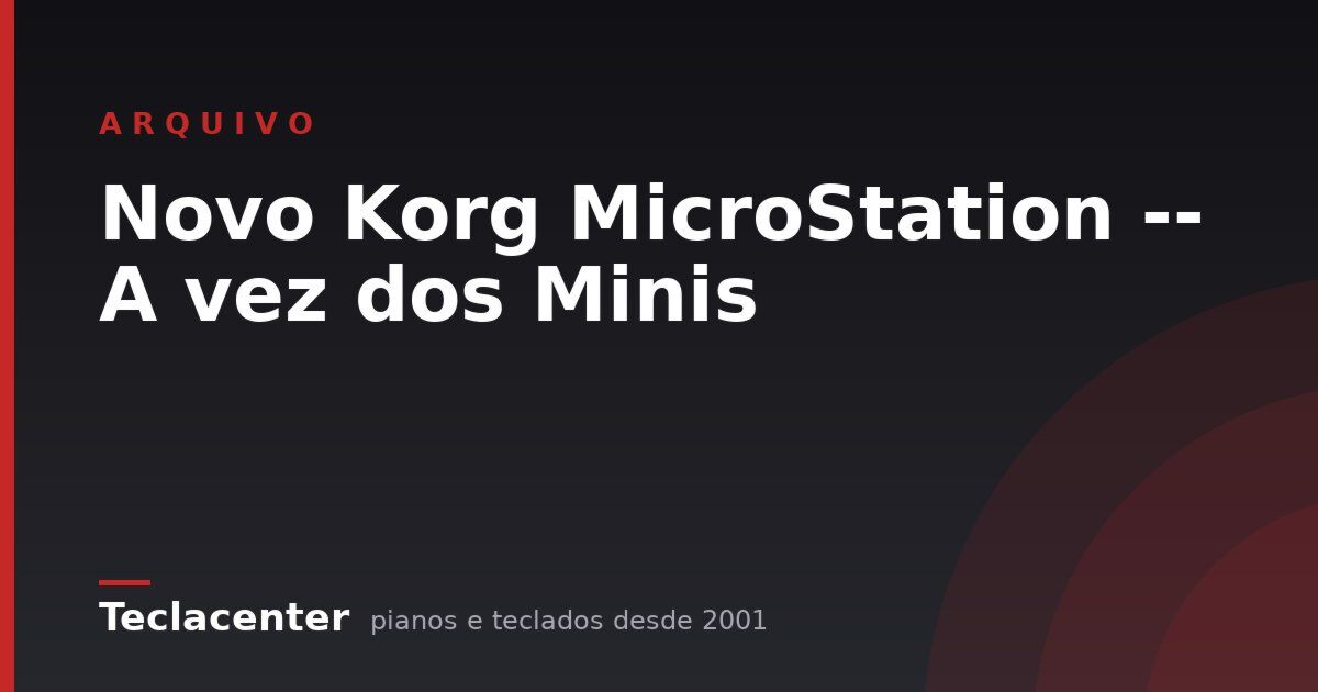 Novo Korg MicroStation -- A vez dos Minis