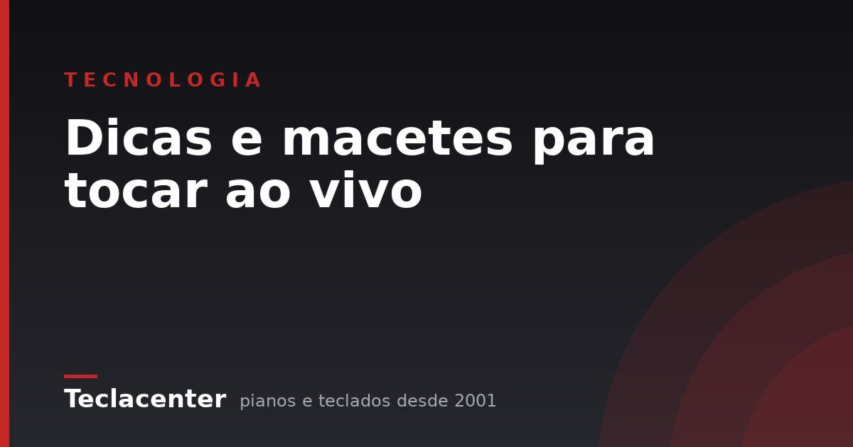 Dicas e macetes para tocar ao vivo