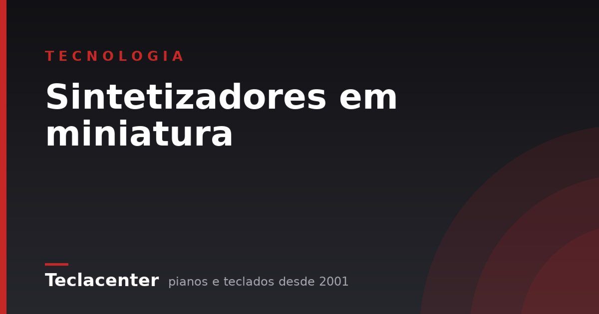 Sintetizadores em miniatura