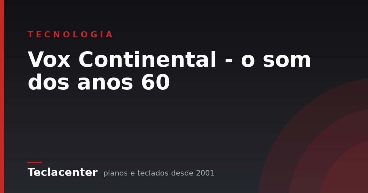 Vox Continental - o som dos anos 60